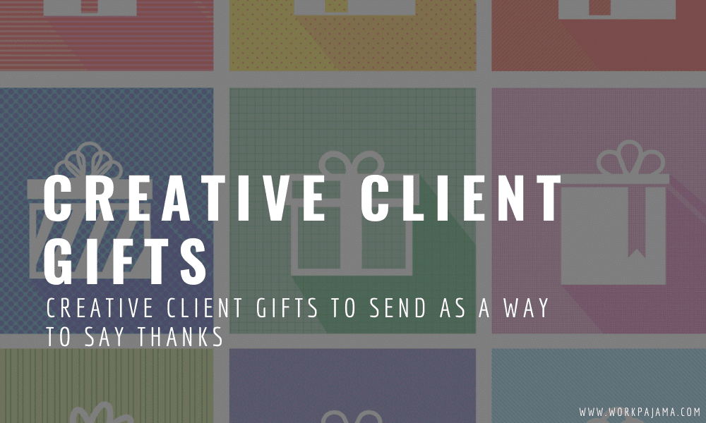 Creative Client Gifts to Send as a Way to Say Thanks